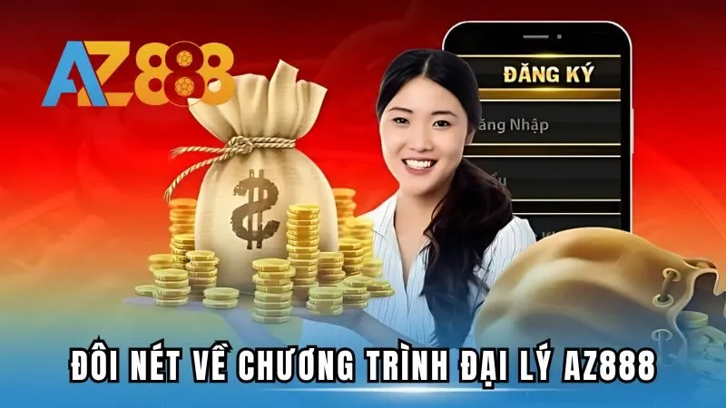 Đôi nét về chương trình đại lý AZ888